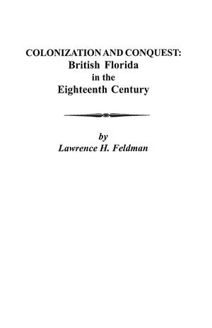 Colonization and Conquest: British Florida in the Eighteenth Century,Used