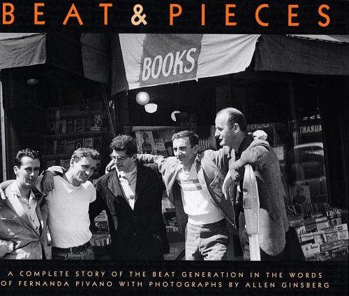 Allen Ginsberg: Beat & Pieces: A Complete Story of the Beat Generation In the Words of Fernanda Pivano With Photographs by Allen,Used