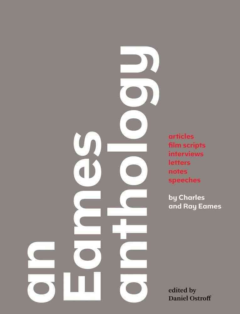 An Eames Anthology: Articles, Film Scripts, Interviews, Letters, Notes, And Speeches,Used
