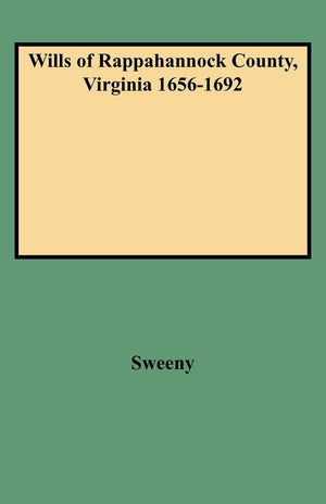 Wills Of Rappahannock County, Virginia 16561692,New