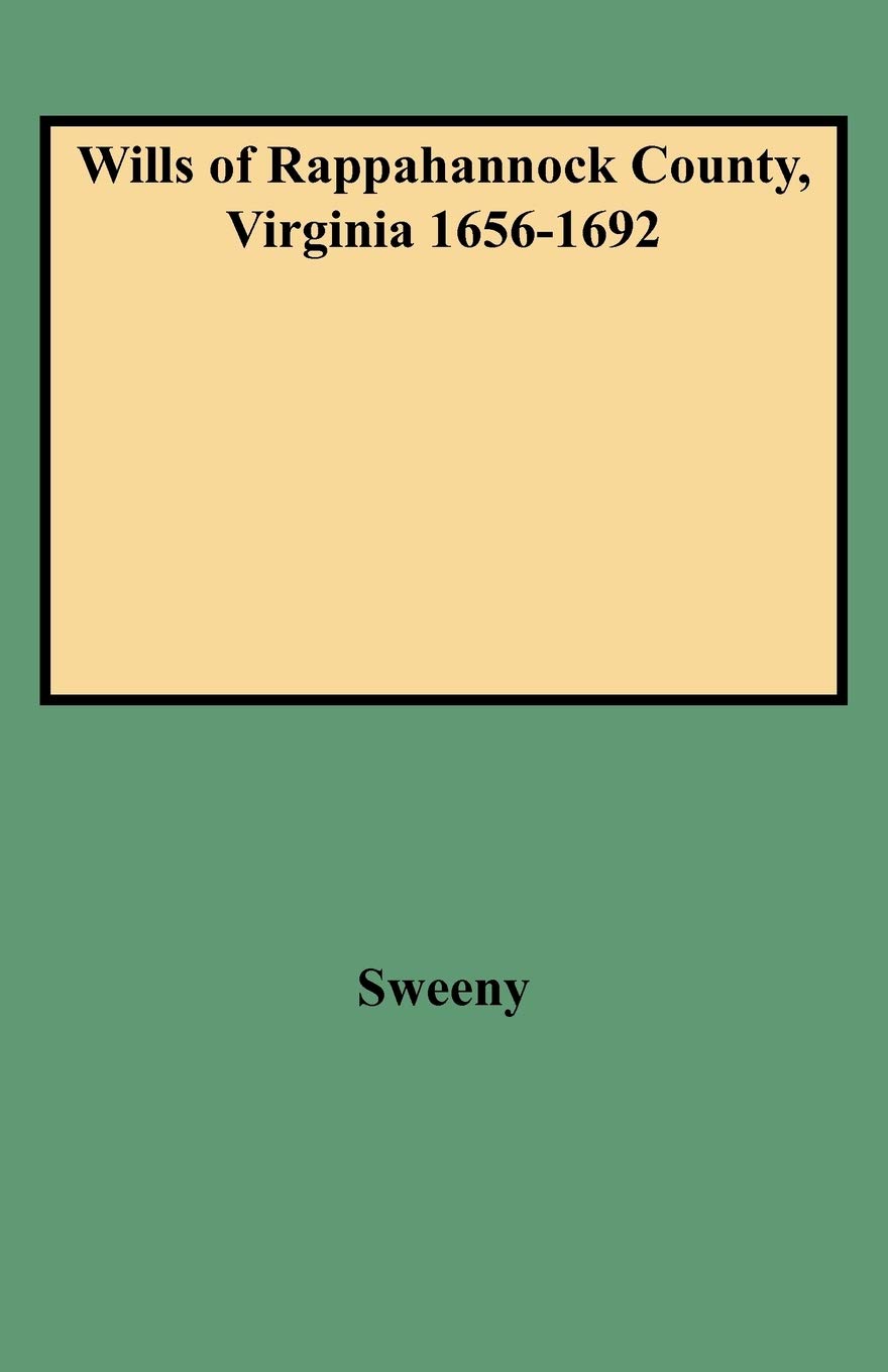 Wills Of Rappahannock County, Virginia 16561692,New