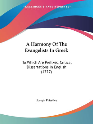 A Harmony Of The Evangelists In Greek: To Which Are Prefixed, Critical Dissertations In English (1777),Used