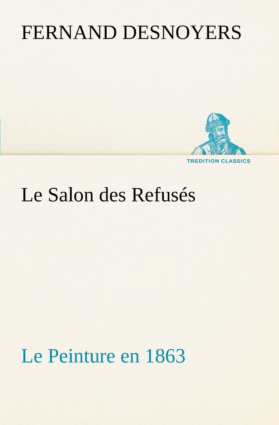 Le Salon des Refuss Le Peinture en 1863 (French Edition),Used