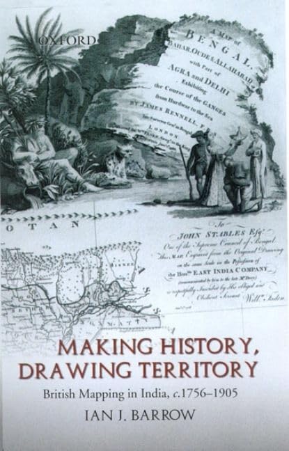 Making History, Drawing Territory: British Mapping in India, c. 17561905,Used