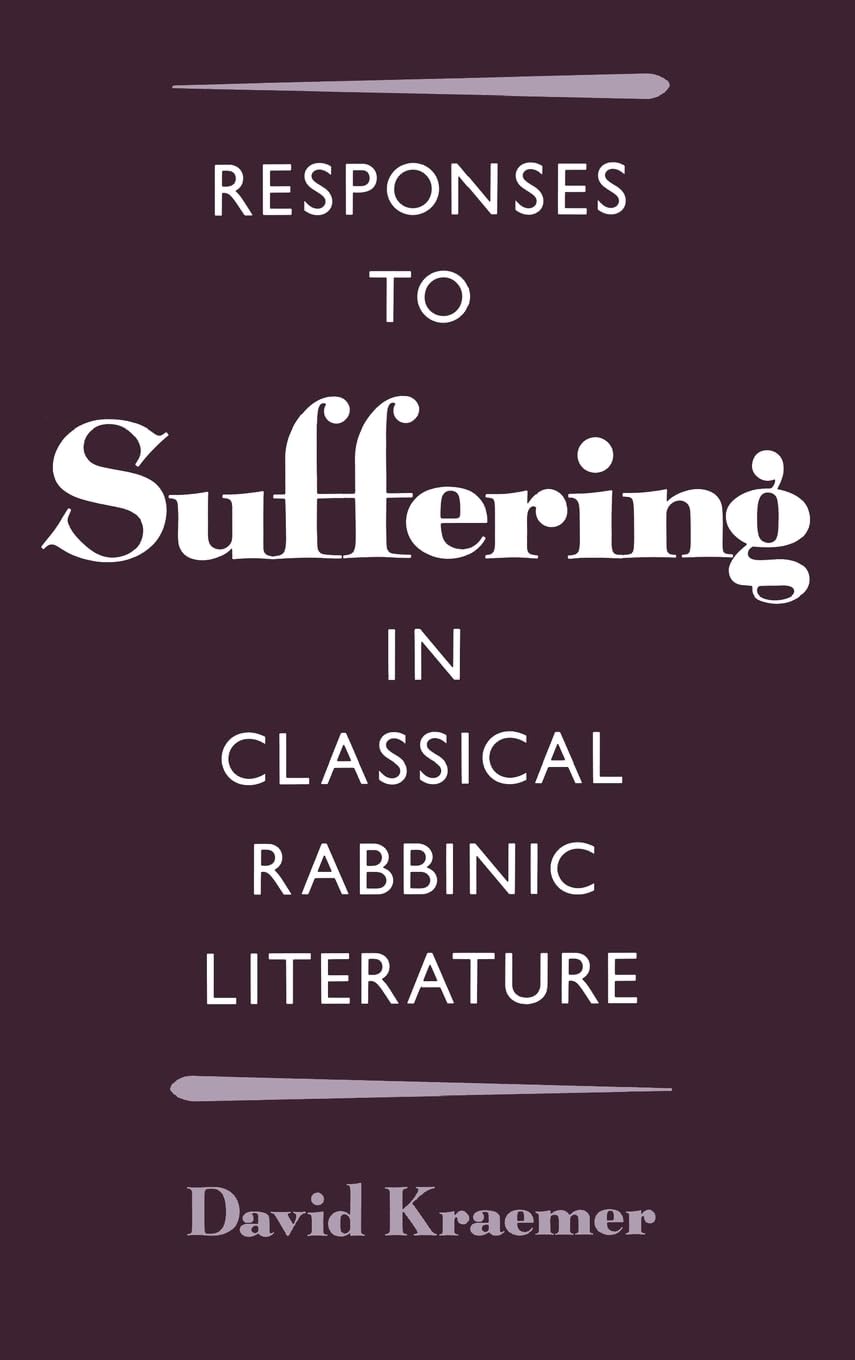 Responses To Suffering In Classical Rabbinic Literature