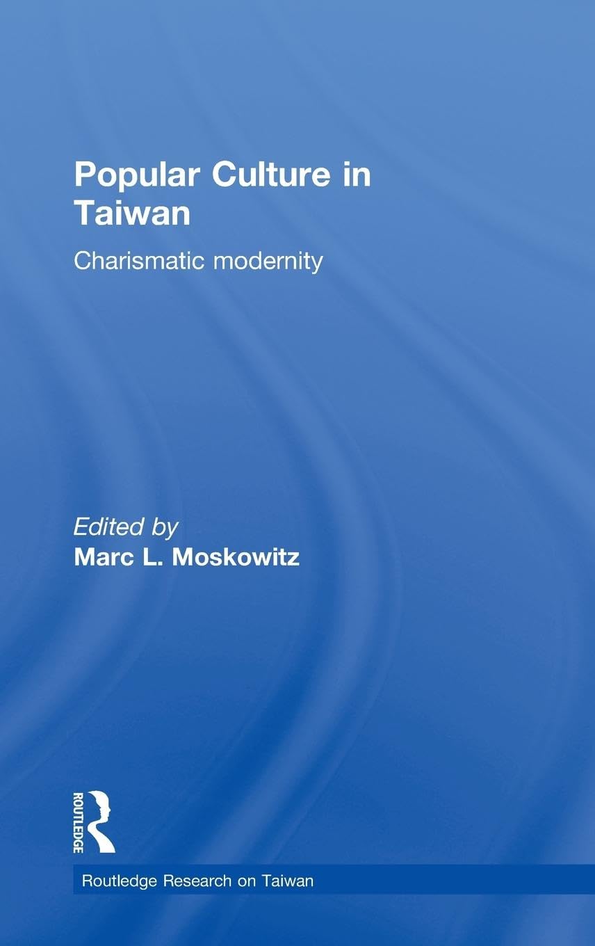 Popular Culture In Taiwan: Charismatic Modernity (Routledge Research On Taiwan Series),Used