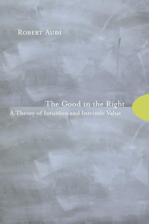 The Good in the Right: A Theory of Intuition and Intrinsic Value,Used