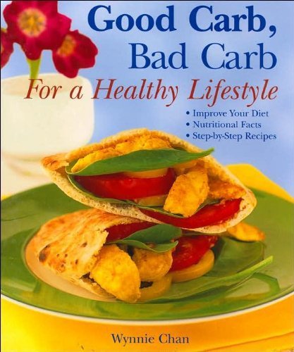 Good Carb, Bad Carb For A Healthy Lifestyle: Improve Your Diet, Nutritional Facts, Stepbystep Recipes