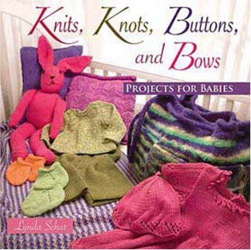Knits, Knots, Buttons, And Bows: Projects for Babies,Used