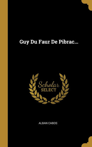 Guy Du Faur De Pibrac... (French Edition),New