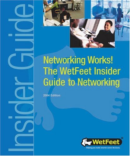 Networking Works! The WetFeet Insider Guide to Networking