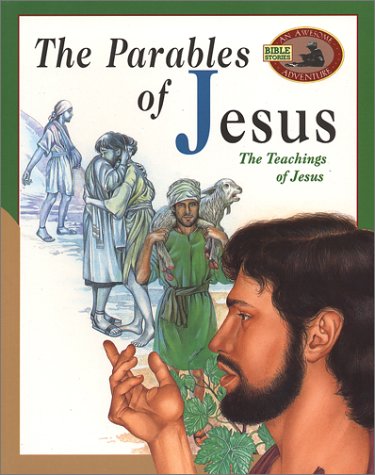 The Parables Of Jesus: The Teachings Of Jesus (An Awesome Adventure Bible Stories Series),New