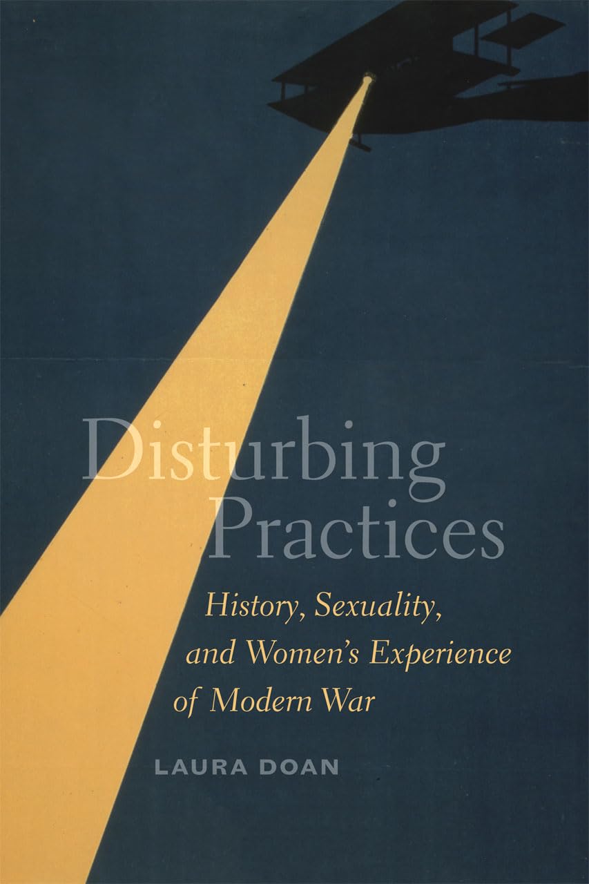 Disturbing Practices: History, Sexuality, and Women's Experience of Modern War,Used