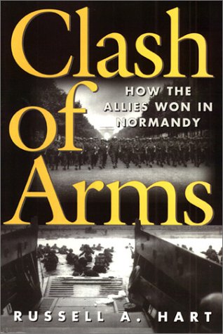 Clash Of Arms: How The Allies Won In Normandy (The Art Of War)