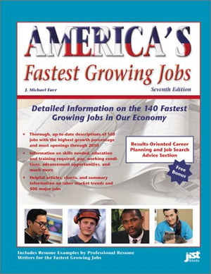 Americas Fastest Growing Jobs: Detailed Information on the 141 Fastest Growing Jobs in Our Economy