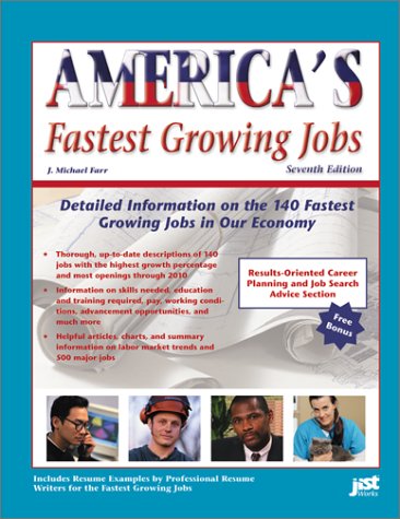 Americas Fastest Growing Jobs: Detailed Information on the 141 Fastest Growing Jobs in Our Economy