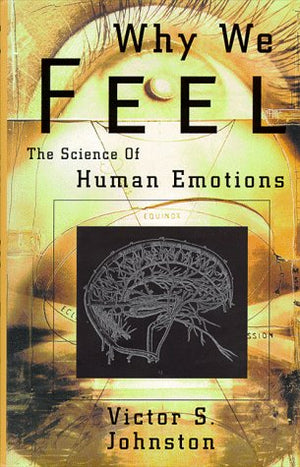 Why We Feel: The Science Of Human Emotion,New