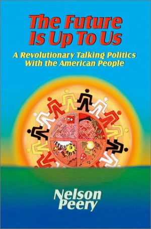 The Future Is Up To Us  A Revolutionary Talking Politics With The American People,Used