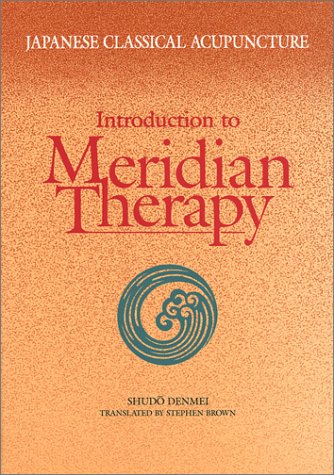 Japanese Classical Acupuncture: Introduction To Meridian Therapy