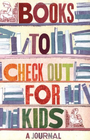 Books To Check Out For Kids: A Journal
