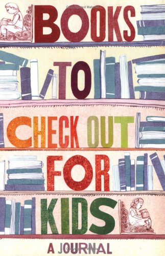 Books To Check Out For Kids: A Journal