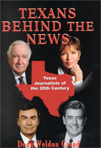 Texans Behind the News: Texas Journalists of the Twentieth Century,Used
