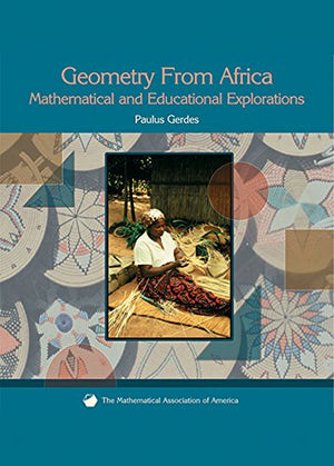 Geometry From Africa: Mathematical And Educational Explorations (Classroom Resource Materials)-new,New