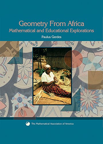 Geometry From Africa: Mathematical And Educational Explorations (Classroom Resource Materials)-new,New