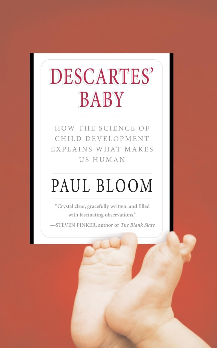 Descartes' Baby: How The Science Of Child Development Explains What Makes Us Human