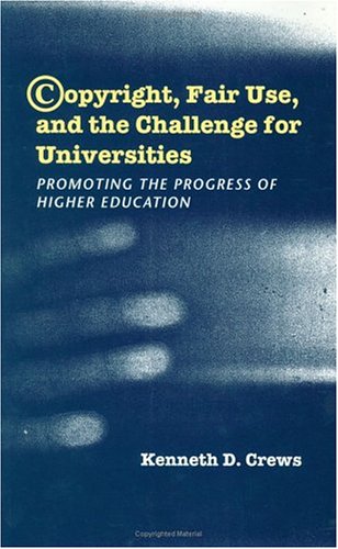 Copyright, Fair Use, and the Challenge for Universities: Promoting the Progress of Higher Education,Used
