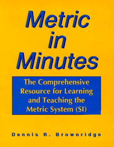 Metric in Minutes: The Comprehensive Resource for Learning and Teaching the Metric System (SI),New