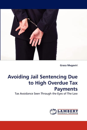 Avoiding Jail Sentencing Due to High Overdue Tax Payments: Tax Avoidance Seen Through the Eyes of The Law,Used