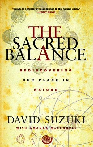 The Sacred Balance: Rediscovering Our Place in Nature,New