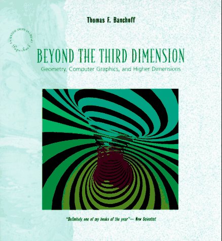 Beyond The Third Dimension: Geometry, Computer Graphics, And Higher Dimensions (Scientific American Library Series),New