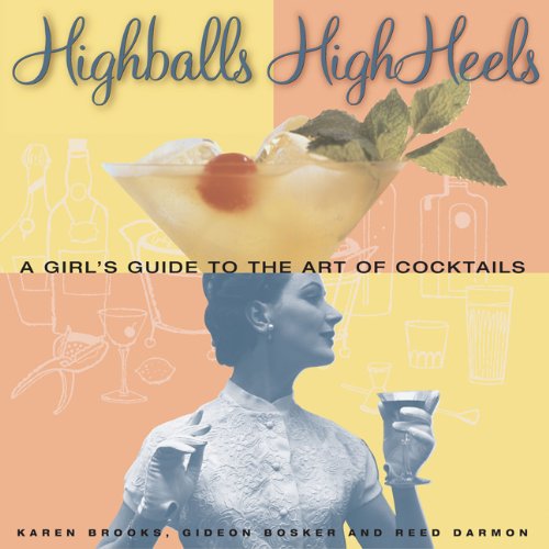 Highballs High Heels: A Girls Guide To The Art Of Cocktails