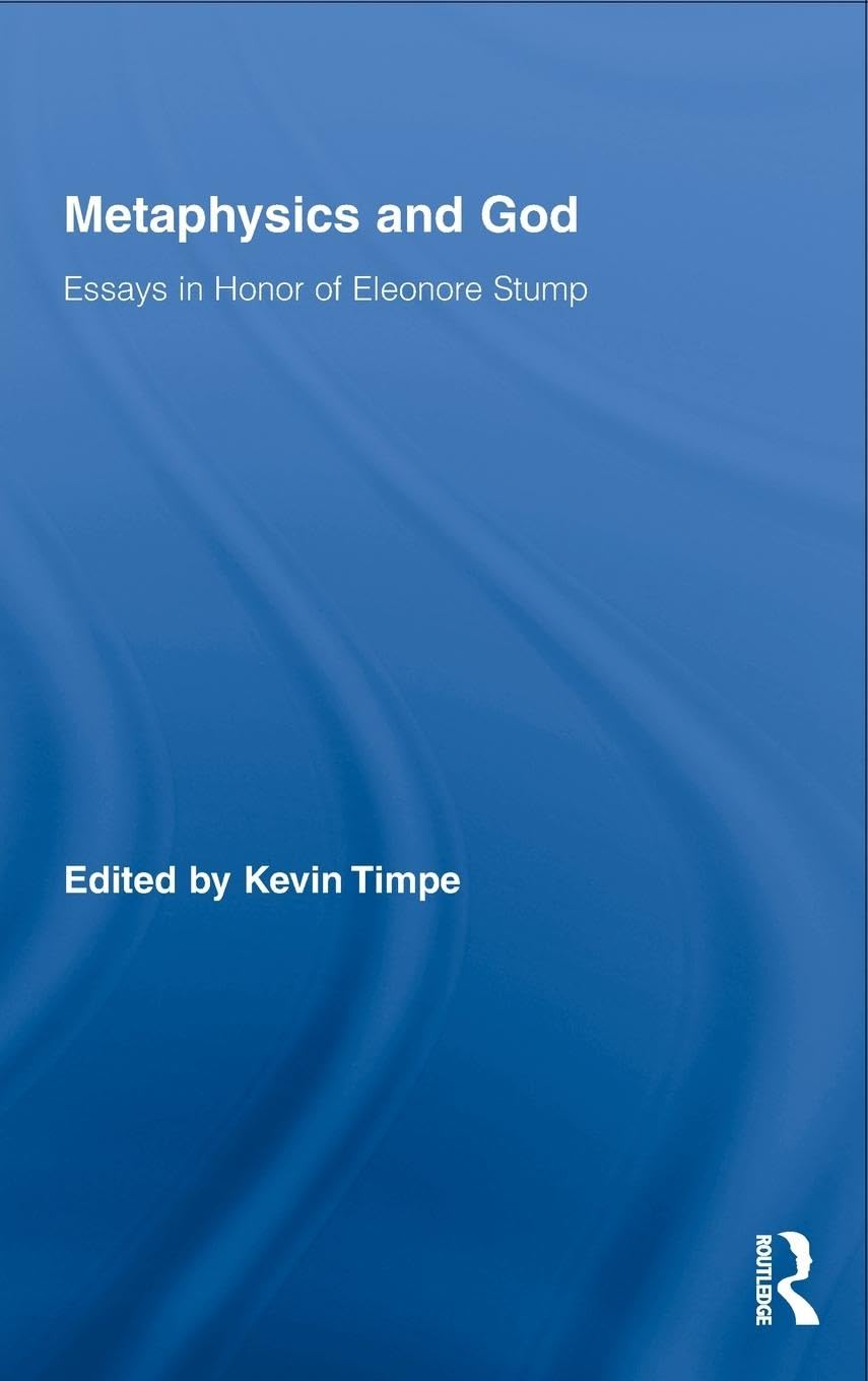 Metaphysics And God: Essays In Honor Of Eleonore Stump (Routledge Studies In The Philosophy Of Religion)