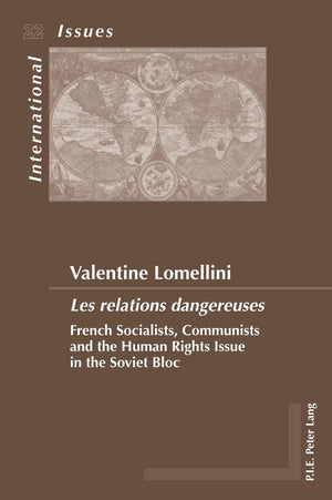Les Relations Dangereuses: French Socialists, Communists And The Human Rights Issue In The Soviet Bloc (Enjeux Internationaux / ,Used