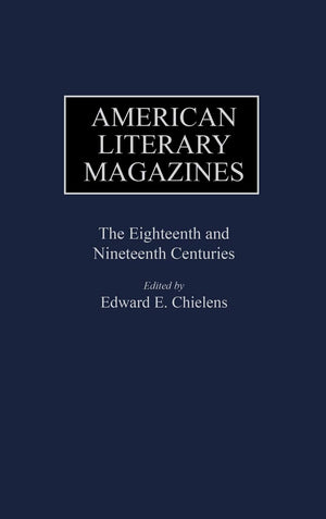American Literary Magazines: The Eighteenth and Nineteenth Centuries (Historical Guides to the World's Periodicals and Newspaper,Used