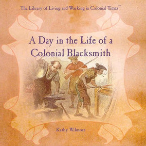 A Day in the Life of a Colonial Blacksmith (The Library of Living and Working in Colonial Times),Used