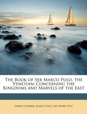 The Book of Ser Marco Polo, the Venetian: Concerning the Kingdoms and Marvels of the East,Used