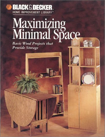Maximizing Minimal Space (Black & Decker Home Improvement Library Series),Used