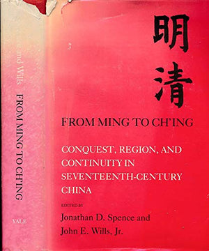 From Ming to Ch?ing: Conquest, region, and continuity in seventeenthcentury China,Used