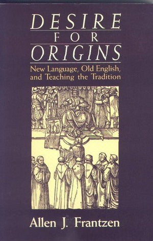 Desire For Origins: New Language, Old English, And Teaching The Tradition-used