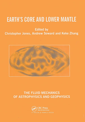 Earth's Core and Lower Mantle (The Fluid Mechanics of Astrophysics and Geophysics),Used