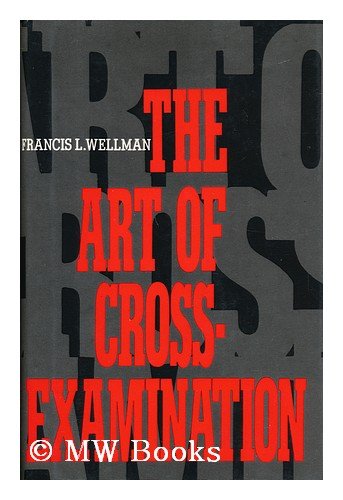 The Art of CrossExamination: With the CrossExaminations of Important Witnesses in Some Celebrated Cases,Used
