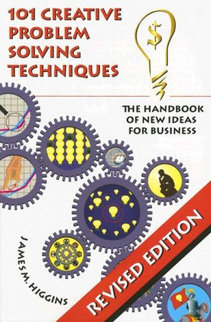101 Creative Problem Solving Techniques: The Handbook of New Ideas for Business,Used