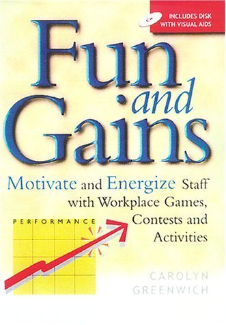 Fun And Gains: Motivate And Energize Staff With Workplace Games, Contests And Activities,Used