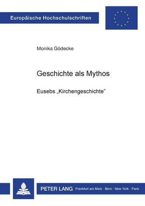 Geschichte als Mythos: Eusebs Kirchengeschichte (Europische Hochschulschriften / European University Studies / Publications Univ,Used