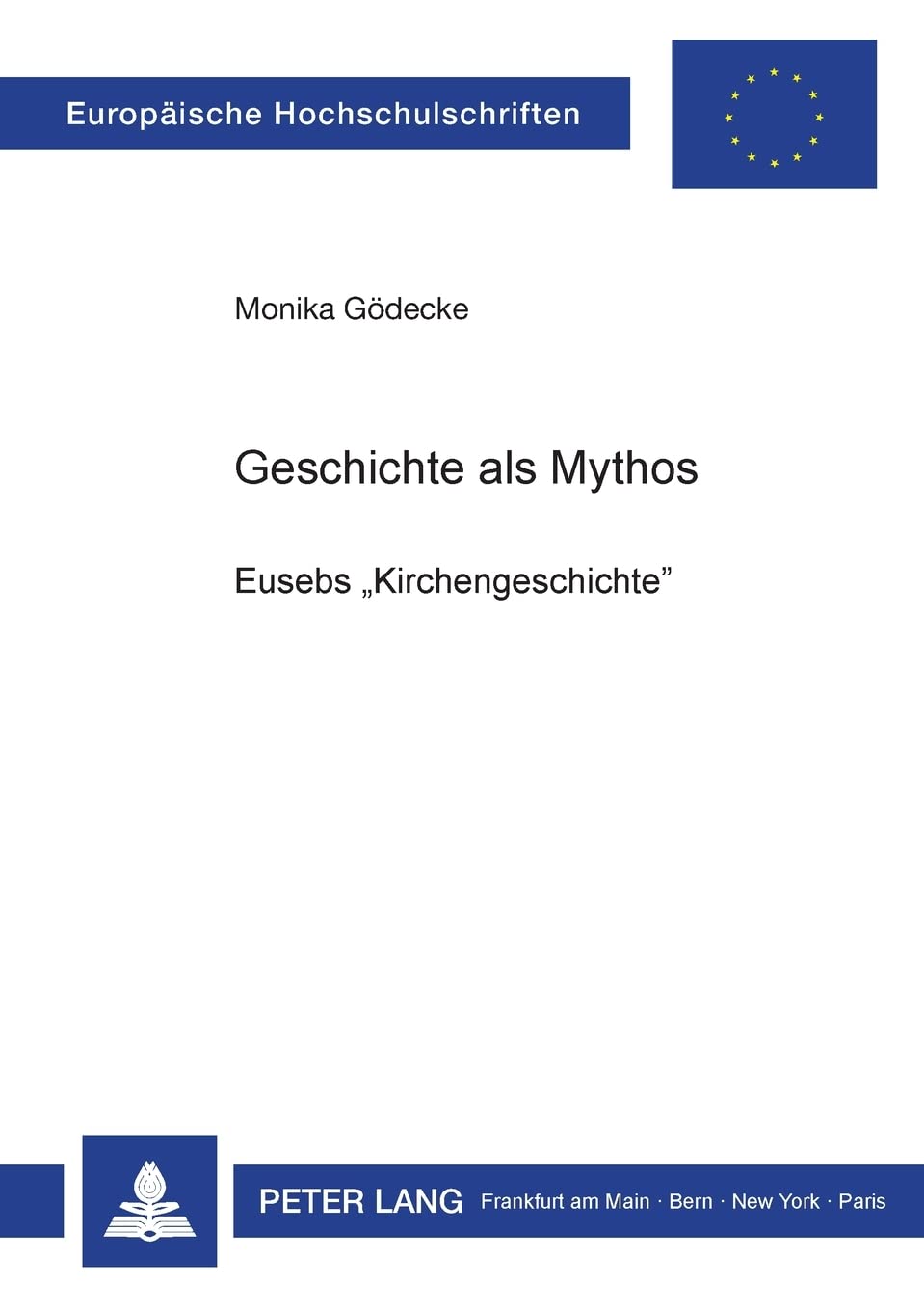 Geschichte als Mythos: Eusebs Kirchengeschichte (Europische Hochschulschriften / European University Studies / Publications Univ,Used