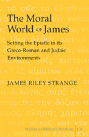 The Moral World Of James: Setting The Epistle In Its Grecoroman And Judaic Environments (Studies In Biblical Literature),New